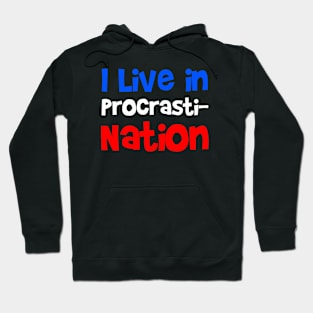 I live in Procrasti-Nation...Funny T-shirt Design Hoodie